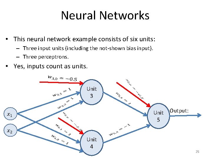 Neural Networks • This neural network example consists of six units: – Three input
