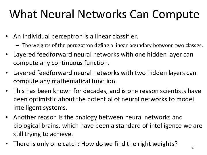 What Neural Networks Can Compute • An individual perceptron is a linear classifier. –