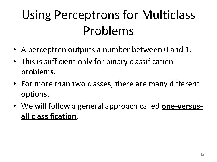 Using Perceptrons for Multiclass Problems • A perceptron outputs a number between 0 and