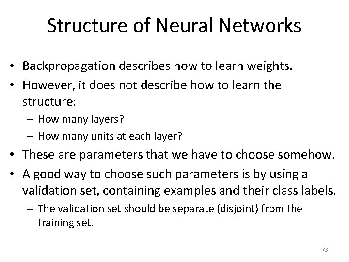 Structure of Neural Networks • Backpropagation describes how to learn weights. • However, it