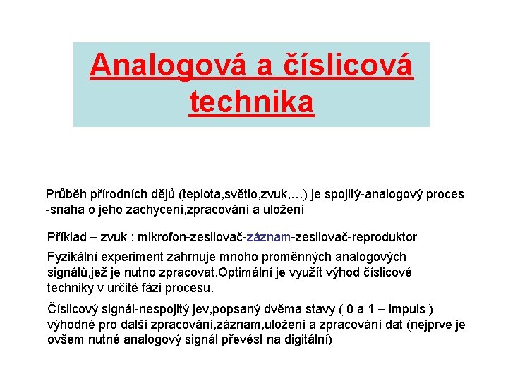 Analogová a číslicová technika Průběh přírodních dějů (teplota, světlo, zvuk, …) je spojitý-analogový proces