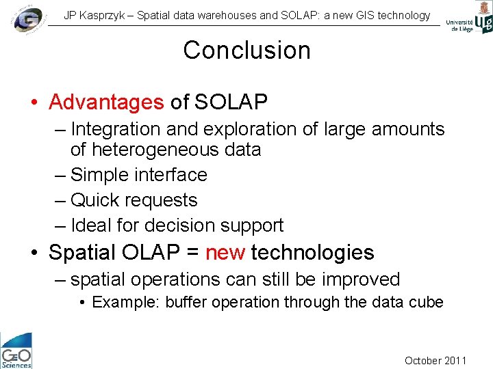 JP Kasprzyk – Spatial data warehouses and SOLAP: a new GIS technology Conclusion •