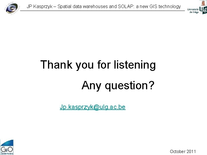 JP Kasprzyk – Spatial data warehouses and SOLAP: a new GIS technology Thank you