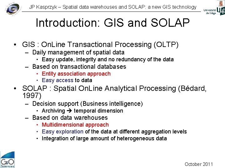 JP Kasprzyk – Spatial data warehouses and SOLAP: a new GIS technology Introduction: GIS