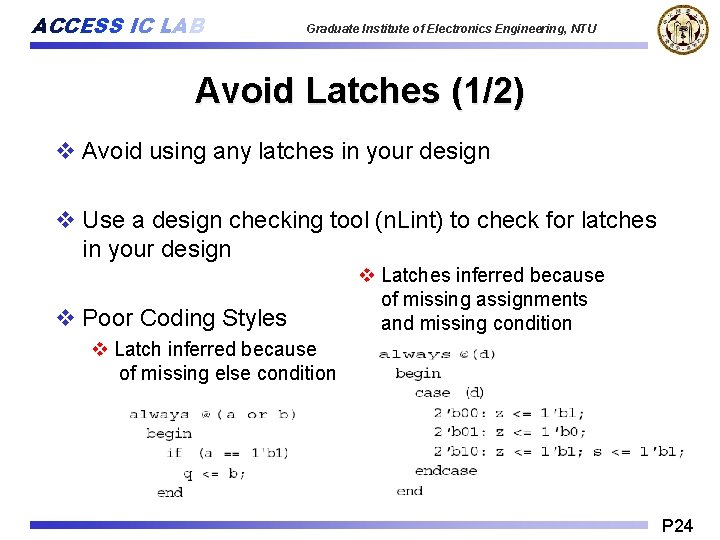 ACCESS IC LAB Graduate Institute of Electronics Engineering, NTU Avoid Latches (1/2) v Avoid