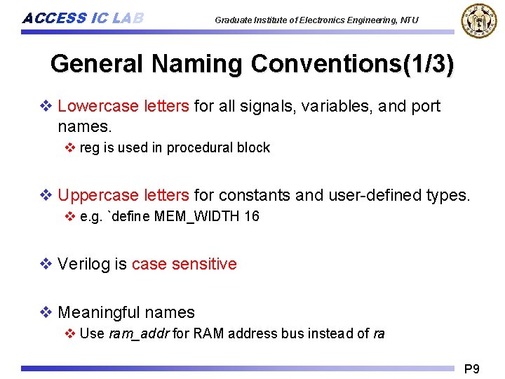 ACCESS IC LAB Graduate Institute of Electronics Engineering, NTU General Naming Conventions(1/3) v Lowercase