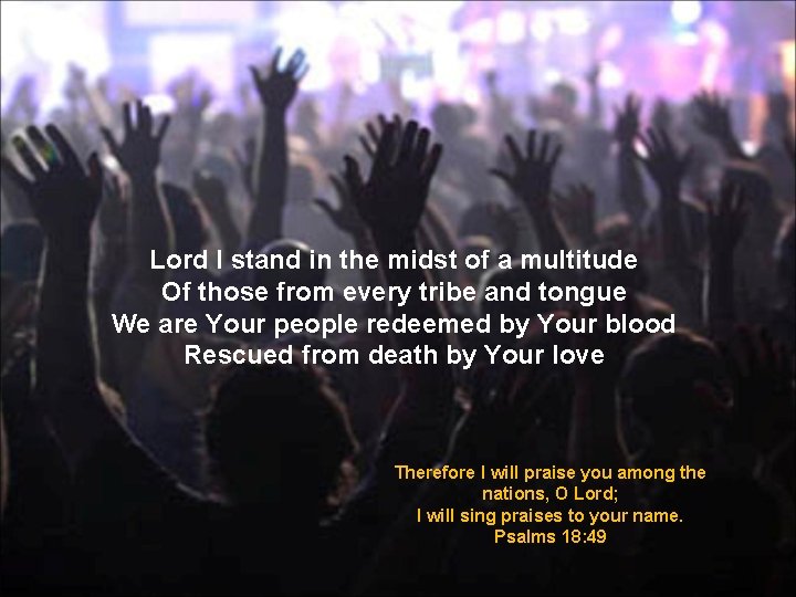 Lord I stand in the midst of a multitude Of those from every tribe