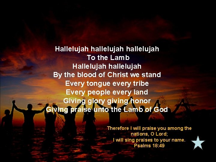Hallelujah hallelujah To the Lamb Hallelujah hallelujah By the blood of Christ we stand