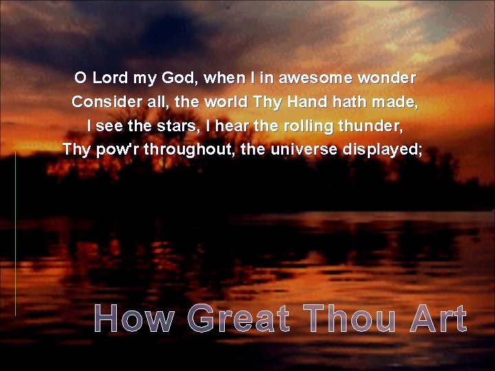 O Lord my God, when I in awesome wonder Consider all, the world Thy