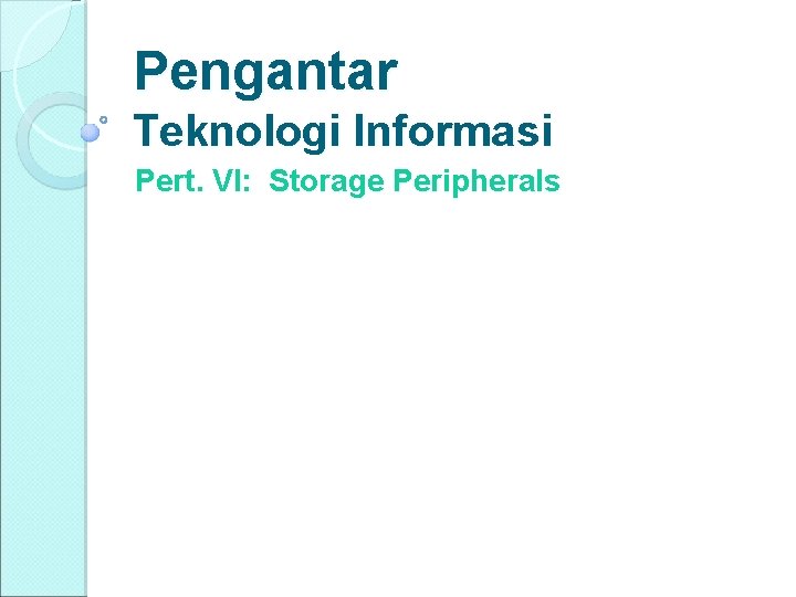 Pengantar Teknologi Informasi Pert. VI: Storage Peripherals 
