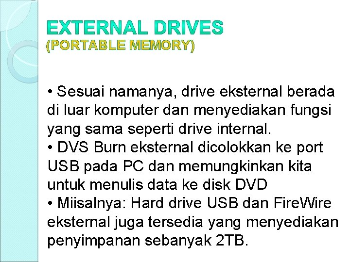 (PORTABLE MEMORY) • Sesuai namanya, drive eksternal berada di luar komputer dan menyediakan fungsi