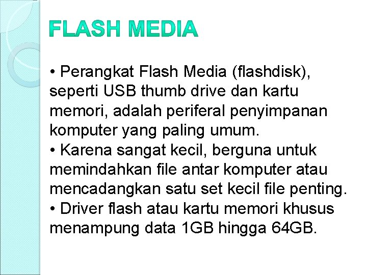  • Perangkat Flash Media (flashdisk), seperti USB thumb drive dan kartu memori, adalah