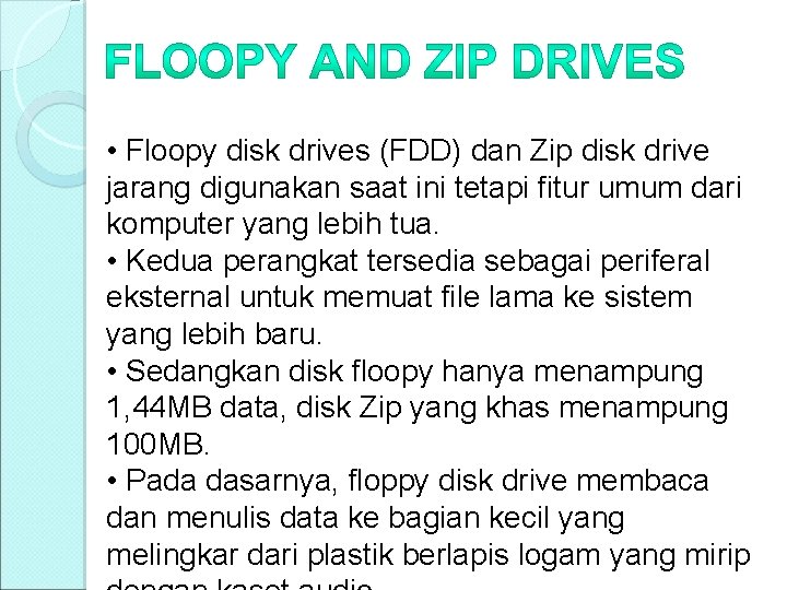  • Floopy disk drives (FDD) dan Zip disk drive jarang digunakan saat ini