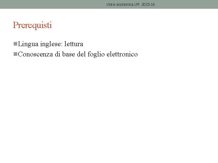 storia economica LM 2015 -16 Prerequisti n. Lingua inglese: lettura n. Conoscenza di base