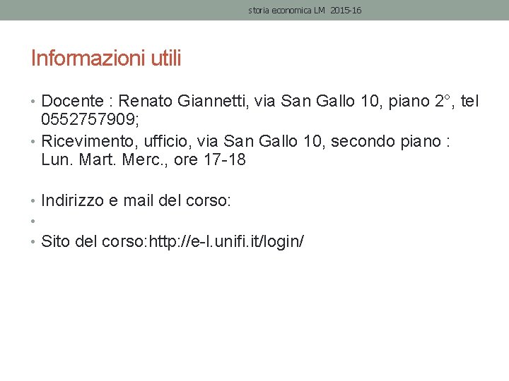 storia economica LM 2015 -16 Informazioni utili • Docente : Renato Giannetti, via San