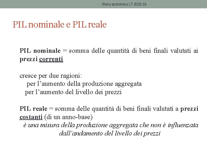 Storia economica LT 2015 -16 PIL nominale e PIL reale PIL nominale = somma