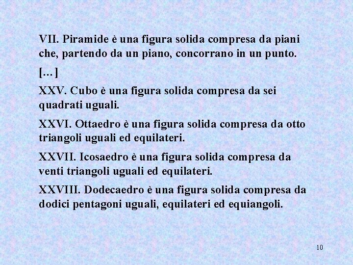 VII. Piramide è una figura solida compresa da piani che, partendo da un piano,