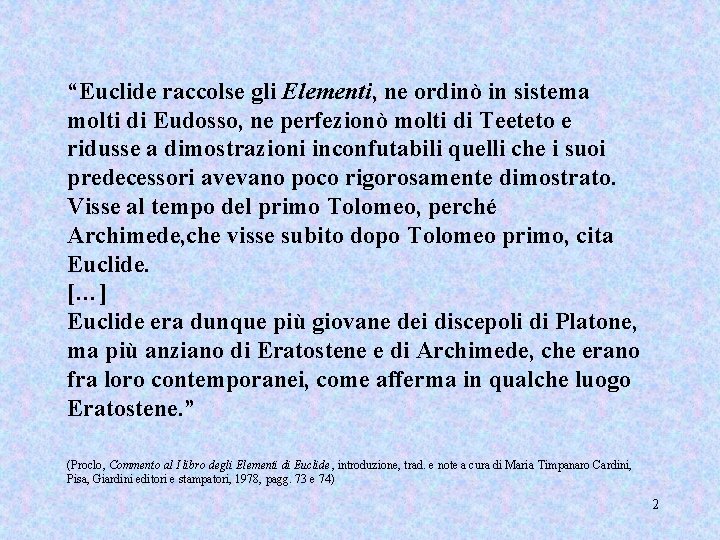 “Euclide raccolse gli Elementi, ne ordinò in sistema molti di Eudosso, ne perfezionò molti