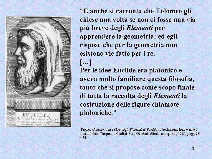 “E anche si racconta che Tolomeo gli chiese una volta se non ci fosse