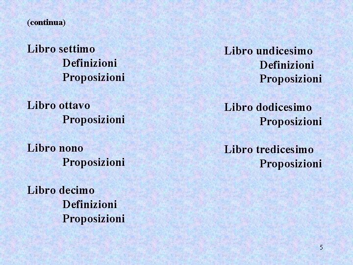 (continua) Libro settimo Definizioni Proposizioni Libro undicesimo Definizioni Proposizioni Libro ottavo Proposizioni Libro dodicesimo