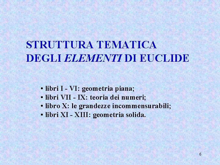 STRUTTURA TEMATICA DEGLI ELEMENTI DI EUCLIDE • libri I - VI: geometria piana; •