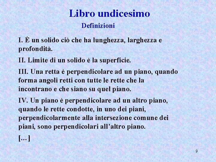 Libro undicesimo Definizioni I. È un solido ciò che ha lunghezza, larghezza e profondità.