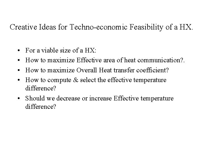 Creative Ideas for Techno-economic Feasibility of a HX. • • For a viable size