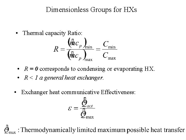 Dimensionless Groups for HXs • Thermal capacity Ratio: • R = 0 corresponds to
