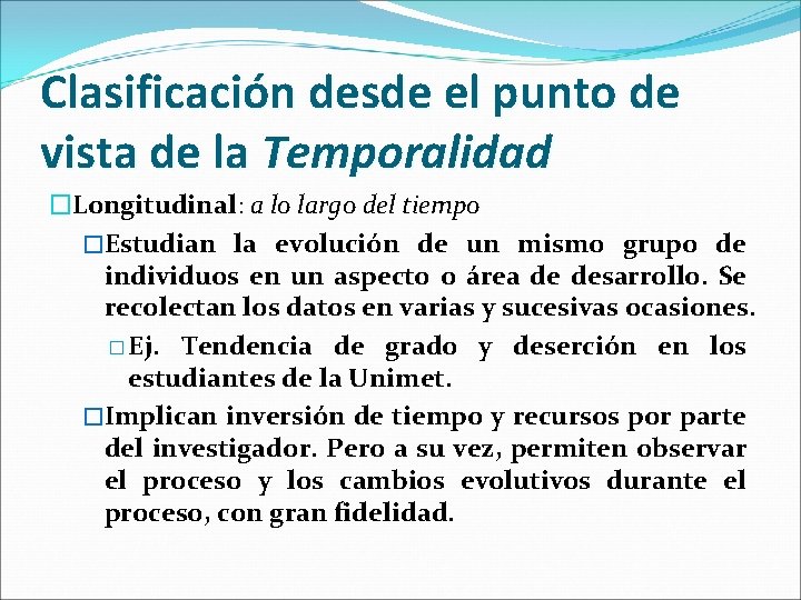 Clasificación desde el punto de vista de la Temporalidad �Longitudinal: a lo largo del