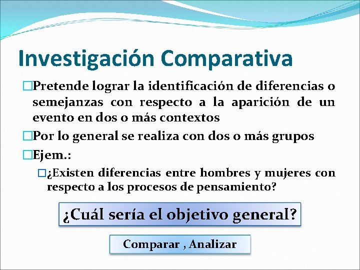 Investigación Comparativa �Pretende lograr la identificación de diferencias o semejanzas con respecto a la