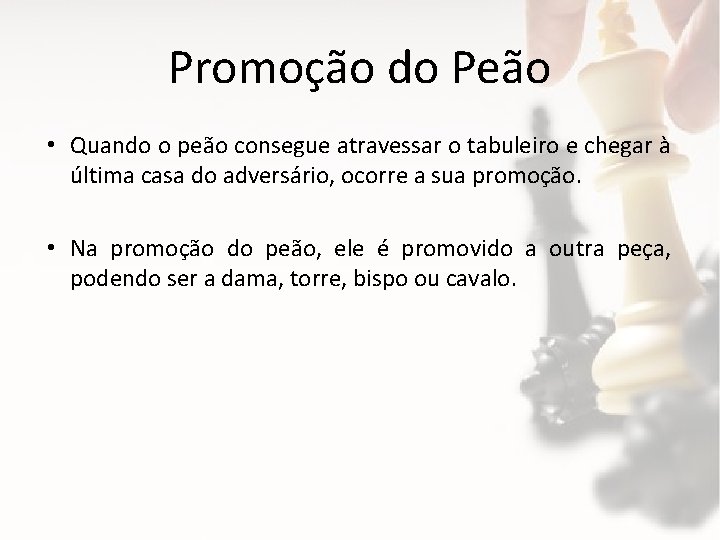 Promoção do Peão • Quando o peão consegue atravessar o tabuleiro e chegar à