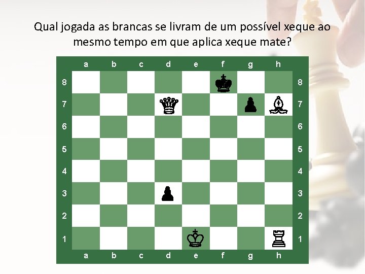 Qual jogada as brancas se livram de um possível xeque ao mesmo tempo em