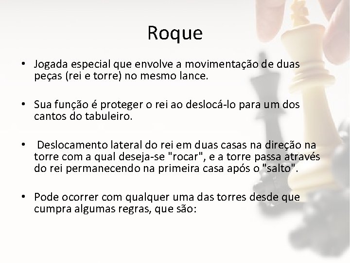 Roque • Jogada especial que envolve a movimentação de duas peças (rei e torre)