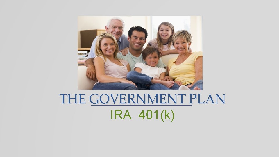 THE GOVERNMENT PLAN IRA 401(k) 