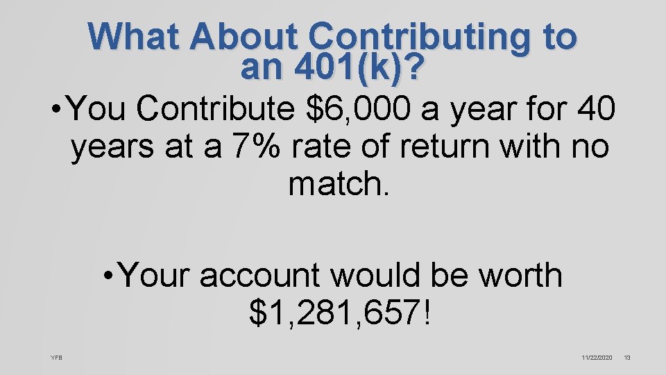 What About Contributing to an 401(k)? • You Contribute $6, 000 a year for