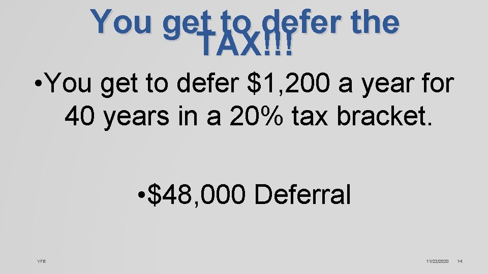 You get to defer the TAX!!! • You get to defer $1, 200 a