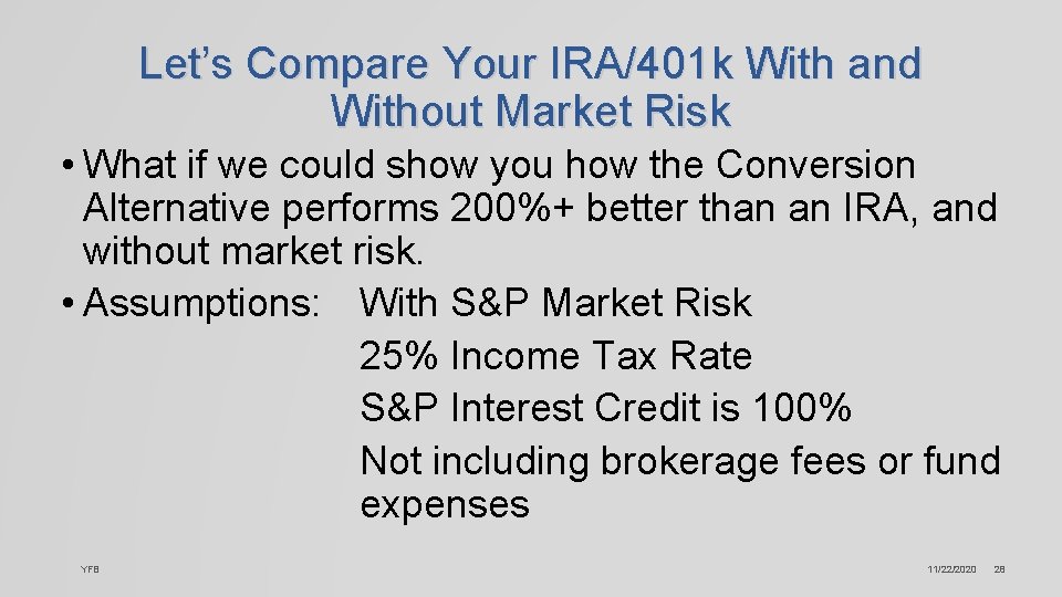 Let’s Compare Your IRA/401 k With and Without Market Risk • What if we