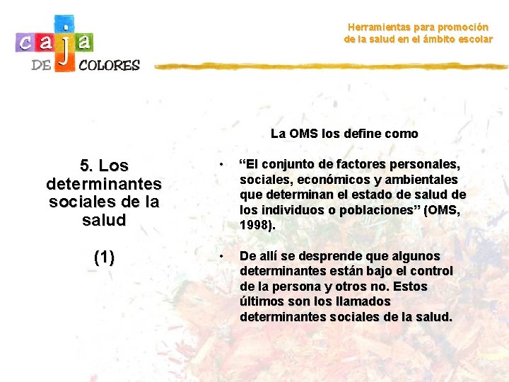 Herramientas para promoción de la salud en el ámbito escolar La OMS los define