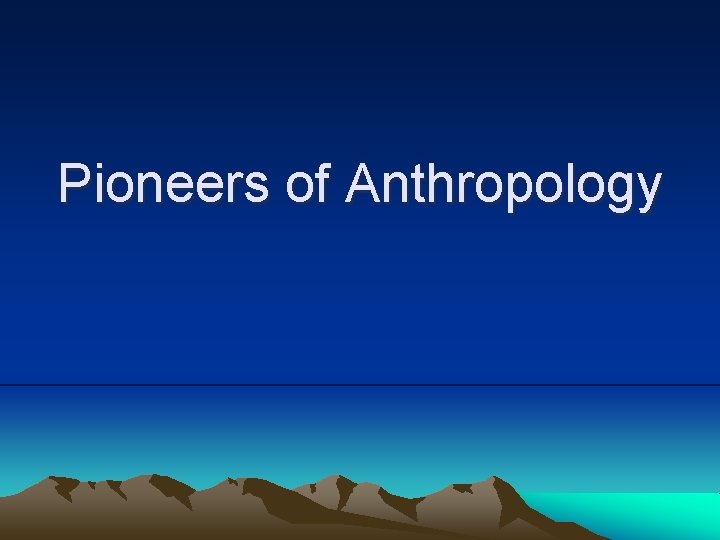 Pioneers of Anthropology 