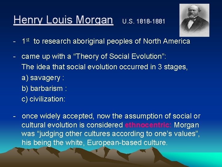 Henry Louis Morgan U. S. 1818 -1881 - 1 st to research aboriginal peoples