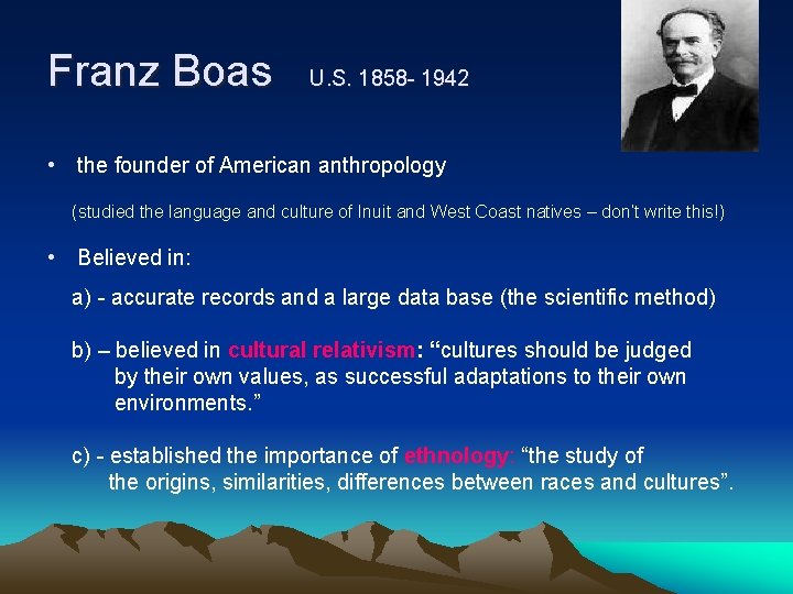 Franz Boas U. S. 1858 - 1942 • the founder of American anthropology (studied