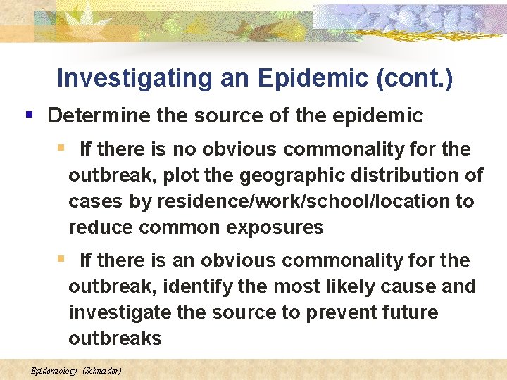 Investigating an Epidemic (cont. ) § Determine the source of the epidemic § If