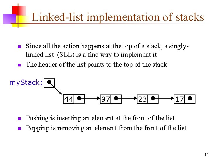 Linked-list implementation of stacks n n Since all the action happens at the top