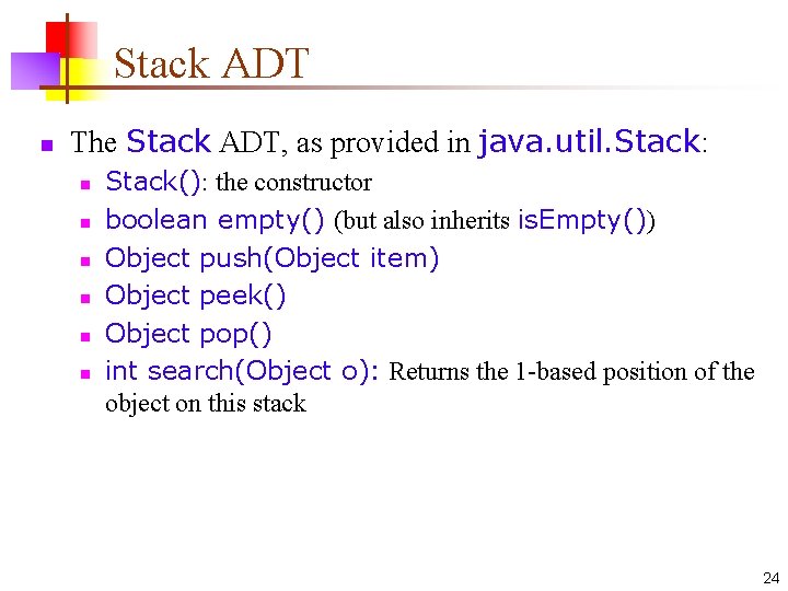 Stack ADT n The Stack ADT, as provided in java. util. Stack: n n