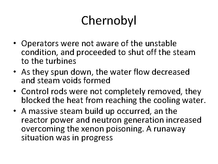 Chernobyl • Operators were not aware of the unstable condition, and proceeded to shut