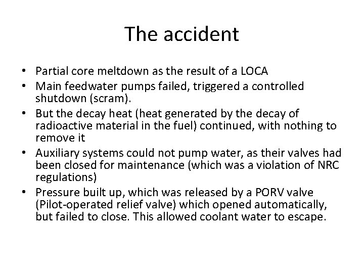 The accident • Partial core meltdown as the result of a LOCA • Main