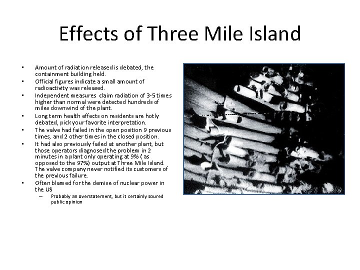 Effects of Three Mile Island • • Amount of radiation released is debated, the