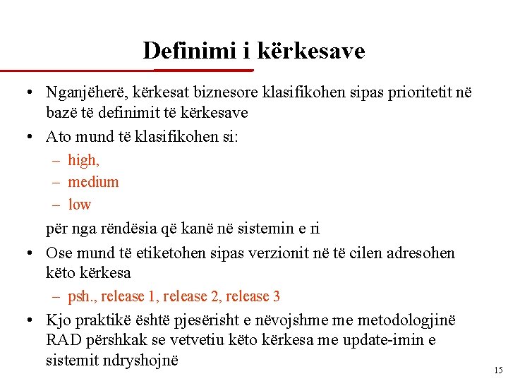 Definimi i kërkesave • Nganjëherë, kërkesat biznesore klasifikohen sipas prioritetit në bazë të definimit