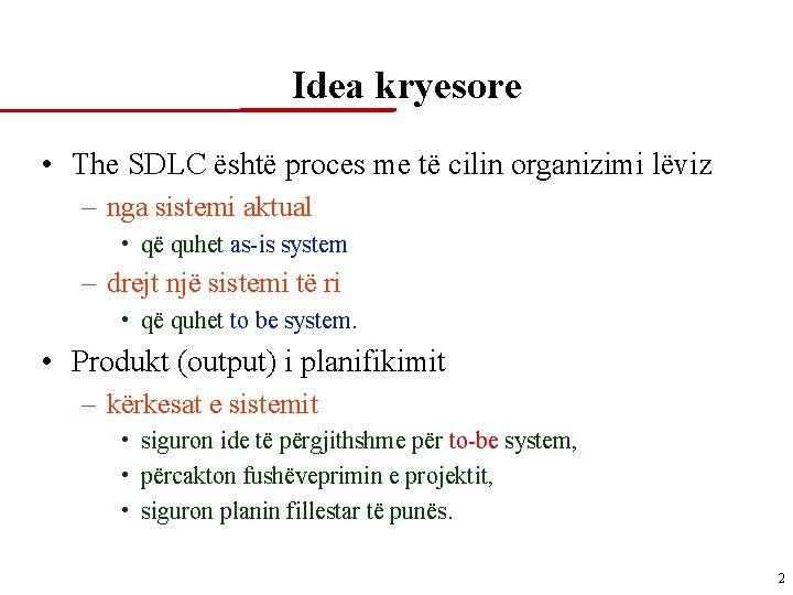 Idea kryesore • The SDLC është proces me të cilin organizimi lëviz – nga