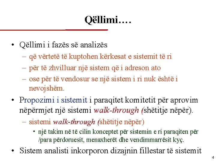 Qëllimi…. • Qëllimi i fazës së analizës – që vërtetë të kuptohen kërkesat e